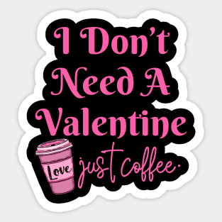 I Don't Need A Valentine I Need Coffee Sticker